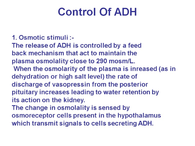 Control Of ADH  1. Osmotic stimuli :- The release of ADH is controlled